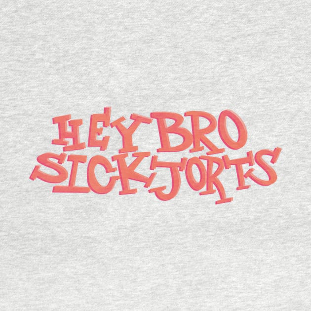 Hey Bro Sick Jorts by bonfirefighter